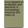Encyclopedia Of Antiquities And Elements Of Archaeology Classical And Medi Val door Thomas Dudley Fosbrooke