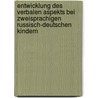 Entwicklung Des Verbalen Aspekts Bei Zweisprachigen Russisch-Deutschen Kindern door Daria Rybalov