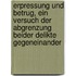 Erpressung und Betrug, ein Versuch der Abgrenzung beider Delikte gegeneinander