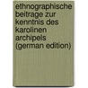Ethnographische Beitrage Zur Kenntnis Des Karolinen Archipels (German Edition) door Kubary Js