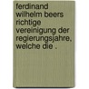 Ferdinand Wilhelm Beers richtige Vereinigung der Regierungsjahre, welche die . door Wilhelm Beer Ferdinand