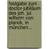 Festgabe Zum Doctor-jubiläum Des Joh. Jul. Wilhelm Von Planck, In München...