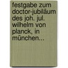 Festgabe Zum Doctor-jubiläum Des Joh. Jul. Wilhelm Von Planck, In München... door Julius Wilhelm Von Planck