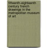 Fifteenth-Eighteenth Century French Drawings in the Metropolitan Museum of Art by Jacob Bean