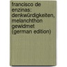 Francisco de Enzinas: Denkwürdigkeiten, Melanchthon gewidmet (German Edition) door Boehmer Hedwig