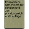 Französische Sprachlehre für Schulen und zum Privatunterricht, Erste Auflage door Johann Friedrich Schaffer