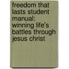 Freedom That Lasts Student Manual: Winning Life's Battles Through Jesus Christ by Jim Berg