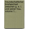 Freundschaftlicher Briefwechsel Zwischen G. E. L. Und Seiner Frau, Volume 1... door Gotthold Ephraim Lessing