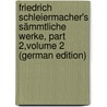 Friedrich Schleiermacher's Sämmtliche Werke, Part 2,volume 2 (German Edition) door Schleiermacher Friedrich