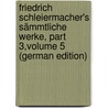 Friedrich Schleiermacher's Sämmtliche Werke, Part 3,volume 5 (German Edition) door Schleiermacher Friedrich