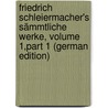 Friedrich Schleiermacher's Sämmtliche Werke, Volume 1,part 1 (German Edition) door Schleiermacher Friedrich