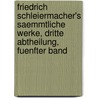 Friedrich Schleiermacher's saemmtliche Werke, dritte Abtheilung, fuenfter Band door Friedrich Daniel Ernst Schleiermacher