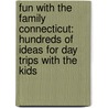 Fun With The Family Connecticut: Hundreds Of Ideas For Day Trips With The Kids door Doe Boyle