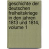 Geschichte Der Deutschen Freiheitskriege In Den Jahren 1813 Und 1814, Volume 1 by Heinrich Beitzke