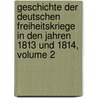 Geschichte Der Deutschen Freiheitskriege In Den Jahren 1813 Und 1814, Volume 2 by Heinrich Ludwig Beitzke