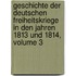 Geschichte Der Deutschen Freiheitskriege In Den Jahren 1813 Und 1814, Volume 3