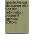 Geschichte Der Deutschen Höfe Seit Der Reformation, Volume 5 (German Edition)