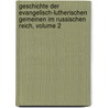 Geschichte Der Evangelisch-lutherischen Gemeinen Im Russischen Reich, Volume 2 door Anton Friedrich Buesching