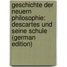 Geschichte Der Neuern Philosophie: Descartes Und Seine Schule (German Edition) by Fisher Kuno