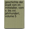 Geschichte Der Stadt Rom Im Mittelalter, Vom V. Bis Xvi. Jahrhundert, Volume 5 door Franz Rühl