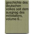 Geschichte Des Deutschen Volkes Seit Dem Ausgnag Des Mittelalters, Volume 6...