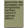 Geschichte Des Kurstaates Und Königreiches Sachsen, Volume 2 (German Edition) door Karl Wilhelm Böttiger