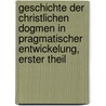 Geschichte der Christlichen Dogmen in Pragmatischer Entwickelung, erster Theil door Carl Georg Heinrich Lentz