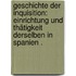 Geschichte der Inquisition: Einrichtung und Thätigkeit derselben in Spanien .