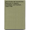 Geschichte der kirchlichen Baukunst in Bayern, Schwaben und Franken, 1550-1780 door Hauttmann