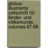 Globus: Illustrierte Zeitschrift Für Länder- Und Völkerkunde, Volumes 67-68 by Unknown
