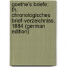 Goethe's Briefe: Th. Chronologisches Brief-Verzeichniss. 1884 (German Edition) door Strehlke Friedrich