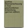 Goethes Lebensanschauung in Ihrer Geschichtlichen Entwicklung (German Edition) by Schrempf Christoph