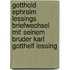 Gotthold Ephraim Lessings Briefwechsel mit seinem Bruder Karl Gotthelf Lessing
