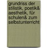 Grundriss der Stilistik, Poetik& Aesthetik, für Schulen& zum Selbstunterricht by Gietmann Gerhard