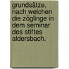 Grundsätze, nach welchen die Zöglinge in dem Seminar des Stiftes Aldersbach. door Konstantin Stadler