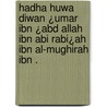 Hadha huwa Diwan ¿Umar ibn ¿Abd Allah ibn Abi Rabi¿ah ibn al-Mughirah ibn . door Ibn Abi Rabi¿Ah ¿Umar