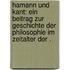 Hamann und Kant: Ein Beitrag zur Geschichte der Philosophie im Zeitalter der .
