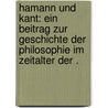 Hamann und Kant: Ein Beitrag zur Geschichte der Philosophie im Zeitalter der . by Weber Heinrich