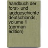 Handbuch Der Forst- Und Jagdgeschichte Deutschlands, Volume 1 (German Edition) door Friedrich Schwappach Adam