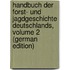 Handbuch Der Forst- Und Jagdgeschichte Deutschlands, Volume 2 (German Edition)