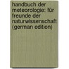 Handbuch Der Meteorologie: Für Freunde Der Naturwissenschaft (German Edition) door Wilhelm Gottlob Kastner Karl