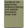 Handbuch der Geschichte, Erdbeschreibung und Statistik Preussens, erster Theil by Ludwig Von Baczko