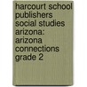 Harcourt School Publishers Social Studies Arizona: Arizona Connections Grade 2 door Hsp