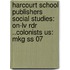 Harcourt School Publishers Social Studies: On-Lv Rdr ..Colonists Us: Mkg Ss 07