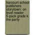 Harcourt School Publishers Storytown: On Level Reader 5-Pack Grade K The Party