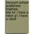 Harcourt School Publishers Trophies: Blw-Lvl: I Have A Robot G1 I Have A Robot