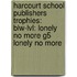 Harcourt School Publishers Trophies: Blw-Lvl: Lonely No More G5 Lonely No More