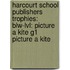 Harcourt School Publishers Trophies: Blw-Lvl: Picture A Kite G1 Picture A Kite