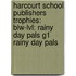 Harcourt School Publishers Trophies: Blw-Lvl: Rainy Day Pals G1 Rainy Day Pals
