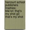 Harcourt School Publishers Trophies: Blw-Lvl: That's My Shot G3 That's My Shot door Hsp